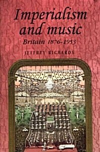 Imperialism and Music : Britain 1876-1953 (Hardcover)