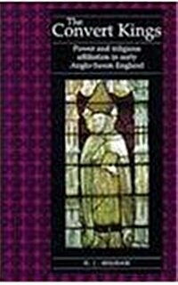 The Convert Kings: Power and Religious Affiliation in Early Anglo-Saxon England (Paperback)