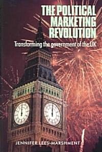 The Political Marketing Revolution : Transforming the Government of the Uk (Paperback)