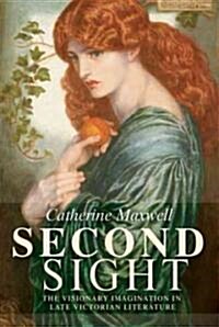 Second Sight : The Visionary Imagination in Late Victorian Literature (Hardcover)