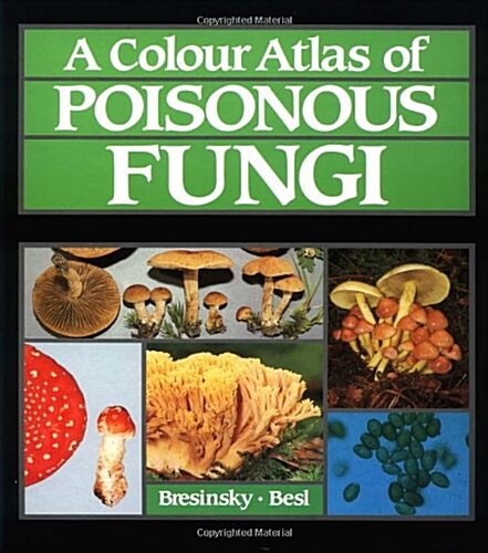 A Colour Atlas of Poisonous Fungi: A Handbook for Pharmacists, Doctors, and Biologists (Hardcover)