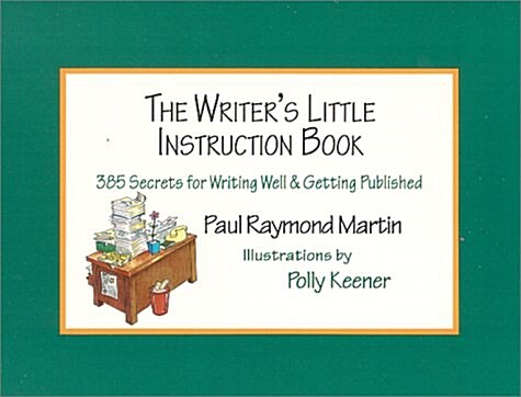 The Writers Little Instruction Book: 385 Secrets for Writing Well and Getting Published (Paperback, 1st)