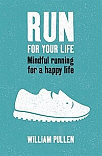 Run for Your Life : Mindful Running for a Happy Life (Paperback)