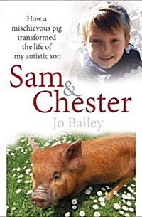 Sam and Chester : How a Mischievous Pig Transformed the Life of My Autistic Son (Paperback)
