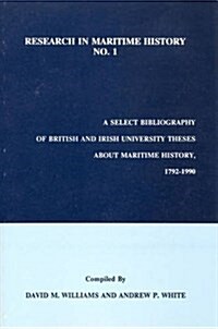 A Select Bibliography of British and Irish University Theses About Maritime History, 1792-1990 (Paperback)