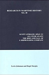 Scott Lithgow : Deja Vu All Over Again! the Rise and Fall of a Shipbuilding Company (Paperback)