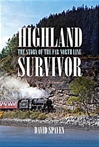 Highland Survivor : The Story of the Far North Line (Paperback)