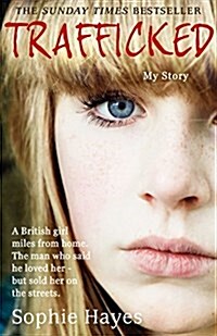 Trafficked : The Terrifying True Story of a British Girl Forced into the Sex Trade (Paperback)