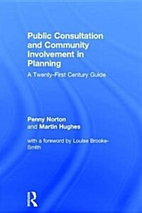 Public Consultation and Community Involvement in Planning : A Twenty-First Century Guide (Hardcover)