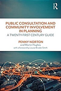 Public Consultation and Community Involvement in Planning : A Twenty-First Century Guide (Paperback)