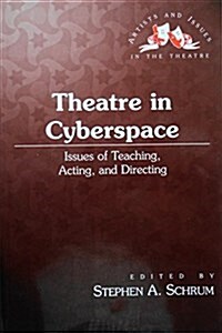 Theatre in Cyberspace : Issues of Teaching, Acting and Directing (Paperback)