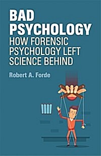 Bad Psychology : How Forensic Psychology Left Science Behind (Paperback)