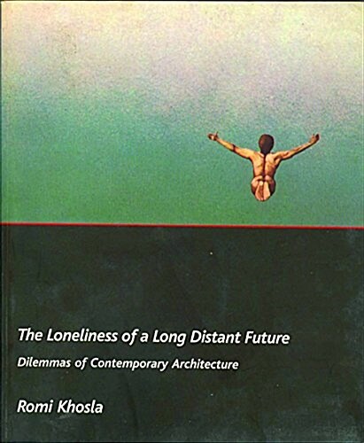 The Loneliness of a Long-Distant Future: Dilemmas of Contemporary Architecture (Paperback)