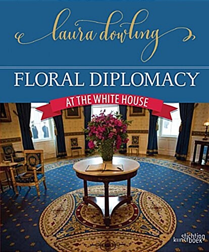 Floral Diplomacy: At the White House (Hardcover)