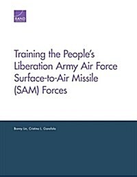Training the Peoples Liberation Army Air Force Surface-To-Air Missile (Sam) Forces (Paperback)