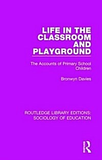 Life in the Classroom and Playground : The Accounts of Primary School Children (Hardcover)