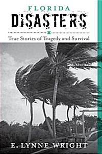 Florida Disasters: True Stories of Tragedy and Survival (Paperback)