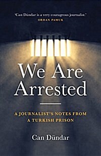 We are Arrested : A Journalists Notes from a Turkish Prison (Hardcover)