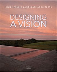 Designing a Vision: Janice Parker Landscape Architects (Hardcover)
