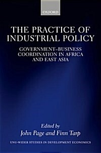 The Practice of Industrial Policy : Government—Business Coordination in Africa and East Asia (Hardcover)