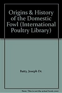 Origins & History of the Domestic Fowl (Hardcover)