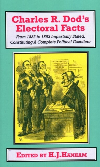 Charles R. Dod’s Electoral Facts : From 1832 to 1853 Impartially Stated.  Constituting A Complete Political Gazetteer (Hardcover)