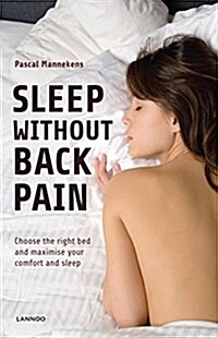 Sleep Without Back Pain: Choose the Right Bed and Maximise Your Comfort and Sleep (Paperback)