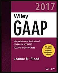 Wiley GAAP 2017: Interpretation and Application of Generally Accepted Accounting Principles (Paperback)