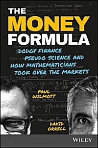 The Money Formula: Dodgy Finance, Pseudo Science, and How Mathematicians Took Over the Markets (Paperback)