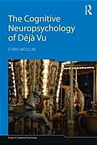 The Cognitive Neuropsychology of Deja Vu (Paperback)