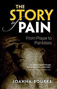 The Story of Pain : From Prayer to Painkillers (Paperback)