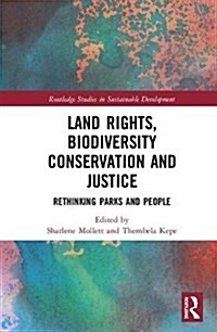 Land Rights, Biodiversity Conservation and Justice : Rethinking Parks and People (Hardcover)