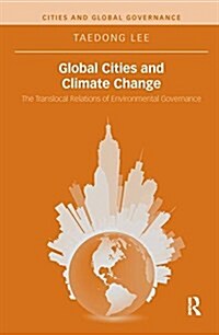 Global Cities and Climate Change : The Translocal Relations of Environmental Governance (Paperback)