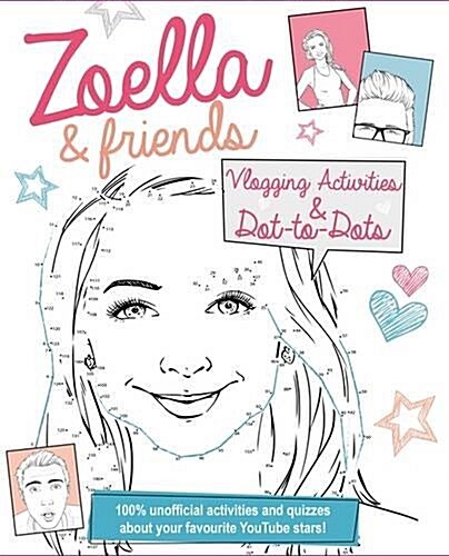 Zoella and Friends Dot-to-Dot & Activity Book : 100% Unofficial Activities and Quizzes About Your Favourite Youtube Stars! (Paperback)