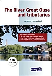 The River Great Ouse and Tributaries : A Guide to the Rivers Great Ouse, CAM and Tributaries from Denver to Bedford and Cambridge (Paperback, 5 Revised edition)