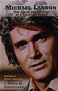 Michael Landon: The Career and Artistry of a Television Genius (Paperback)