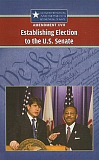 Amendment XVII: Establishing Election to the U.S. Senate (Paperback)