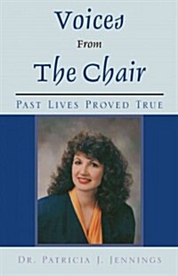 Voices from the Chair: Past Lives Proved True (Paperback)