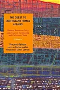 The Quest to Understand Human Affairs: Natural Resources Policy and Essays on Community and Collective Choice (Paperback)