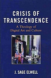 Crisis of Transcendence: A Theology of Digital Art and Culture (Hardcover)
