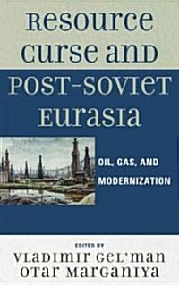 Resource Curse and Post-Soviet Eurasia: Oil, Gas, and Modernization (Hardcover)