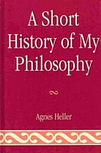 A Short History of My Philosophy (Hardcover)