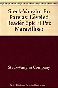 Steck-Vaughn En Parejas: Leveled Reader 6pk El Pez Maravilloso (Paperback, 2000, Stu)