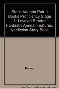 Steck-Vaughn Pair-It Books Proficiency Stage 5: Individual Student Edition Fantastic Animal Features (Paperback)