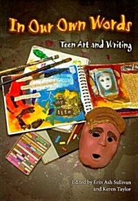 In Our Own Words: Teen Art and Writing (Paperback)