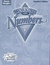 Steck-Vaughn Working with Numbers: Teachers Guide Level C 2004 (Paperback, Teacher)