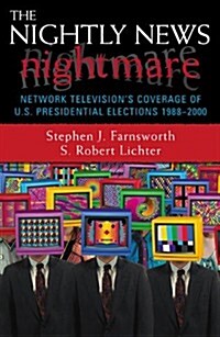 The Nightly News Nightmare: Network Televisions Coverage of U.S. Presidential Elections, 1988-2000 (Hardcover)