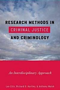 Research Methods in Criminal Justice and Criminology: An Interdisciplinary Approach (Paperback)