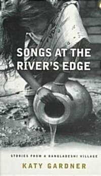 Songs at the Rivers Edge : Stories from a Bangladeshi Village (Paperback)