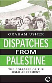 Dispatches from Palestine : The Rise and Fall of the Oslo Peace Process (Paperback)